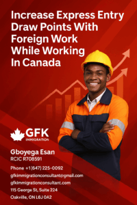 Increase Express Entry Draw Points With Foreign Work While Working In Canada
